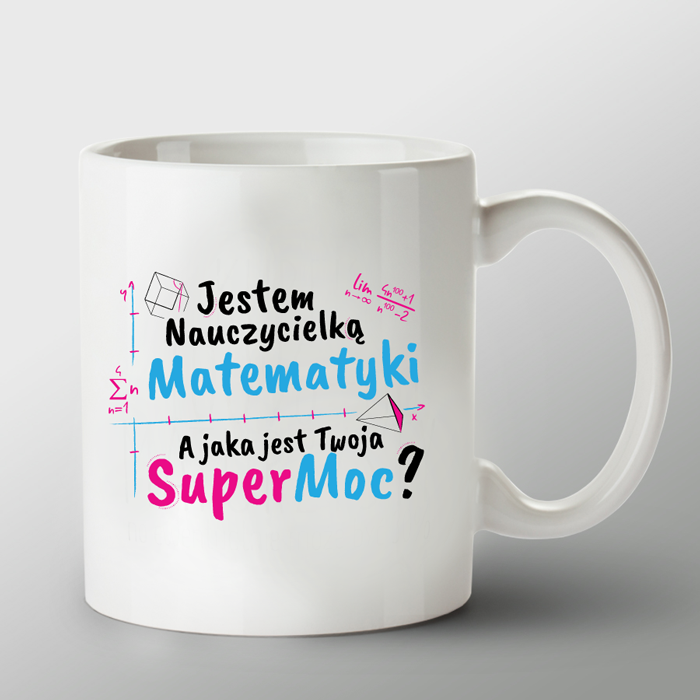 KUBEK porcelanowy z nadrukiem „Jestem nauczycielką matematyki, a jaka jest Twoja Super Moc?