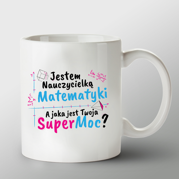 KUBEK porcelanowy z nadrukiem �Jestem nauczycielk� matematyki, a jaka jest Twoja Super Moc?"