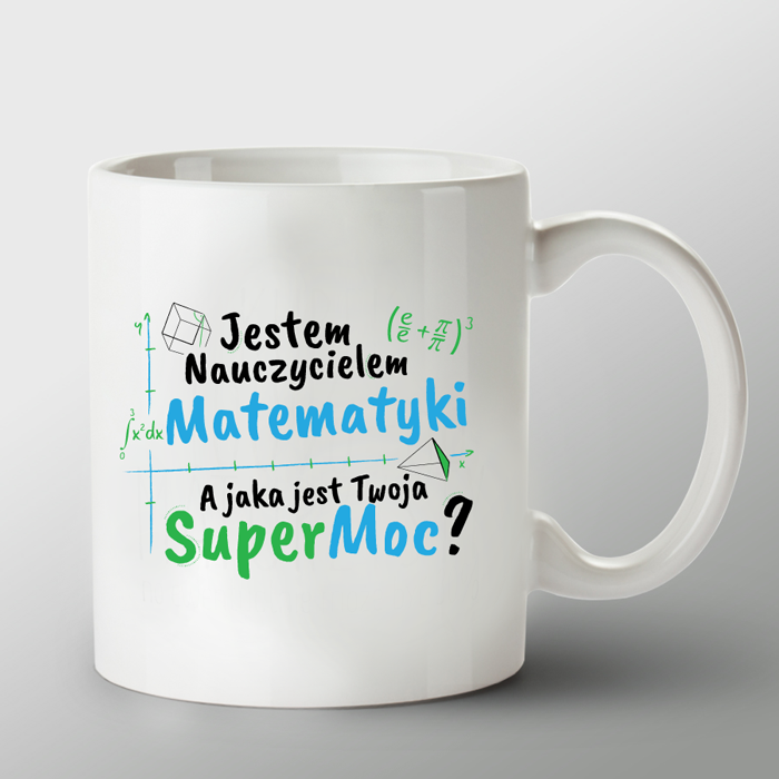KUBEK porcelanowy z nadrukiem �Jestem nauczycielem matematyki, a jaka jest Twoja Super Moc?"