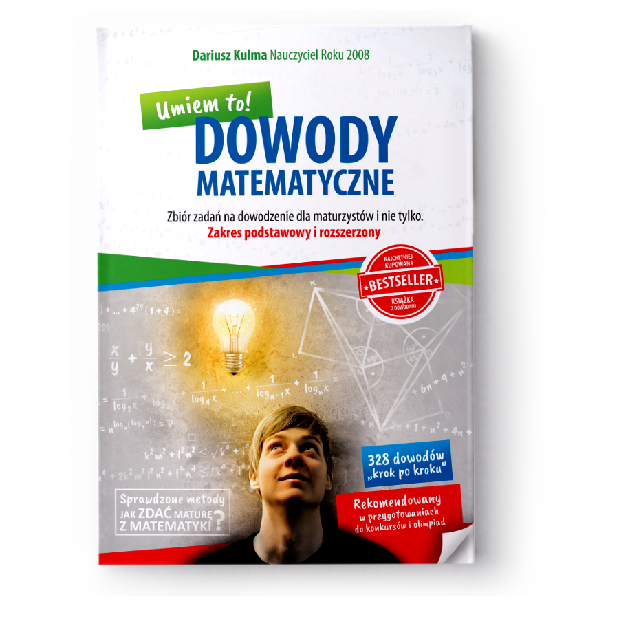 "DOWODY MATEMATYCZNE UMIEM TO! Zbir zada na dowodzenie dla maturzystw i nie tylko. Zakres podstawowy i rozszerzony?"